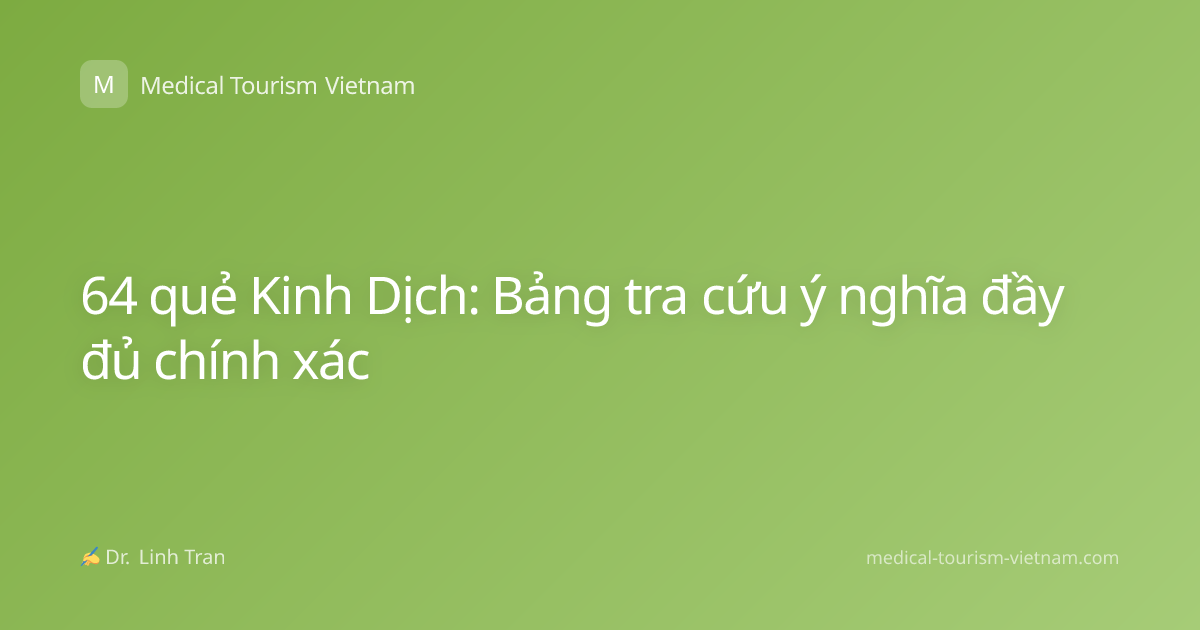 64 quẻ Kinh Dịch: Bảng tra cứu ý nghĩa đầy đủ chính xác