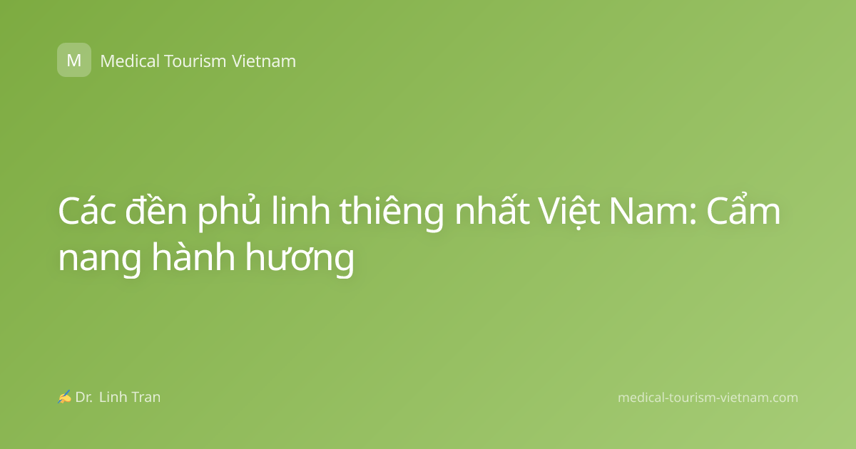 Các đền phủ linh thiêng nhất Việt Nam: Cẩm nang hành hương