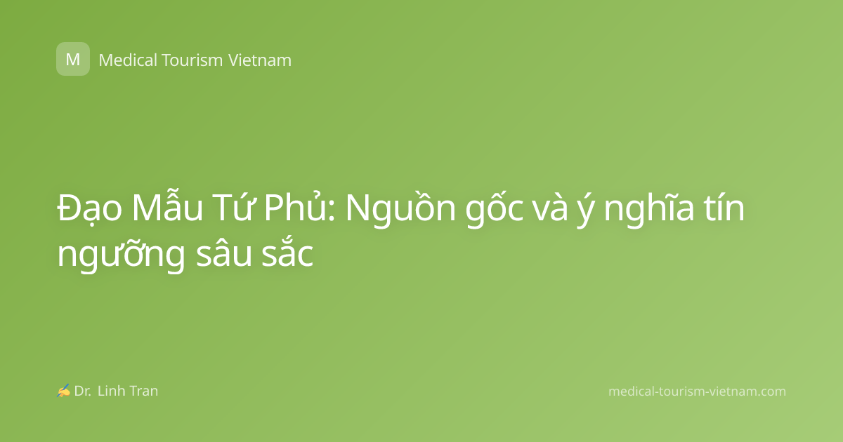 Đạo Mẫu Tứ Phủ: Nguồn gốc và ý nghĩa tín ngưỡng sâu sắc