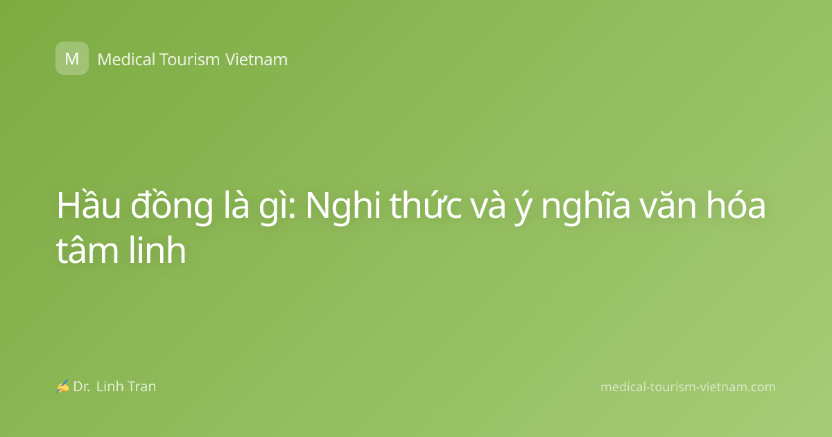 Hầu đồng là gì: Nghi thức và ý nghĩa văn hóa tâm linh