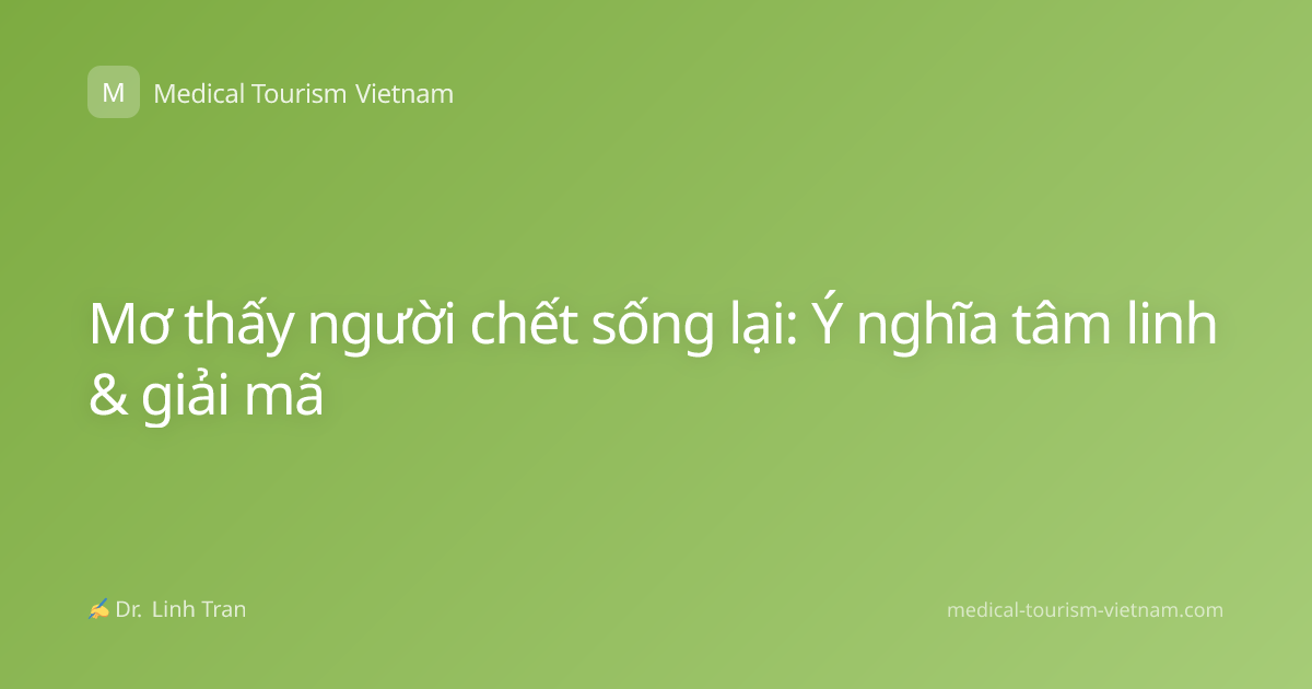 Mơ thấy người chết sống lại: Ý nghĩa tâm linh & giải mã