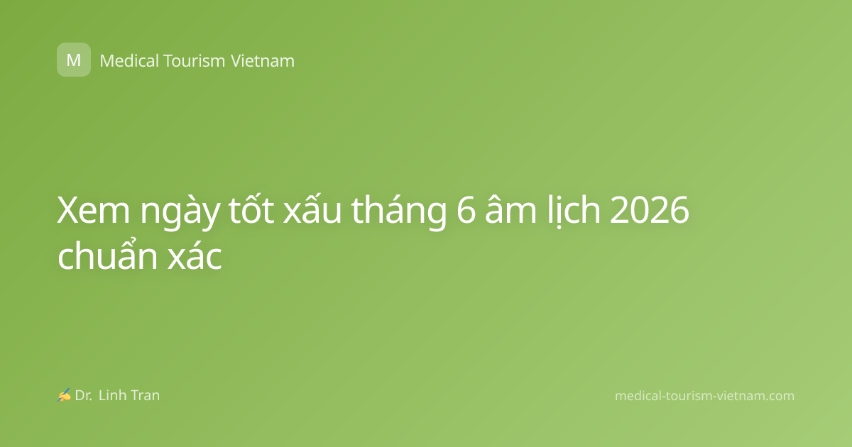 Xem ngày tốt xấu tháng 6 âm lịch 2026 chuẩn xác