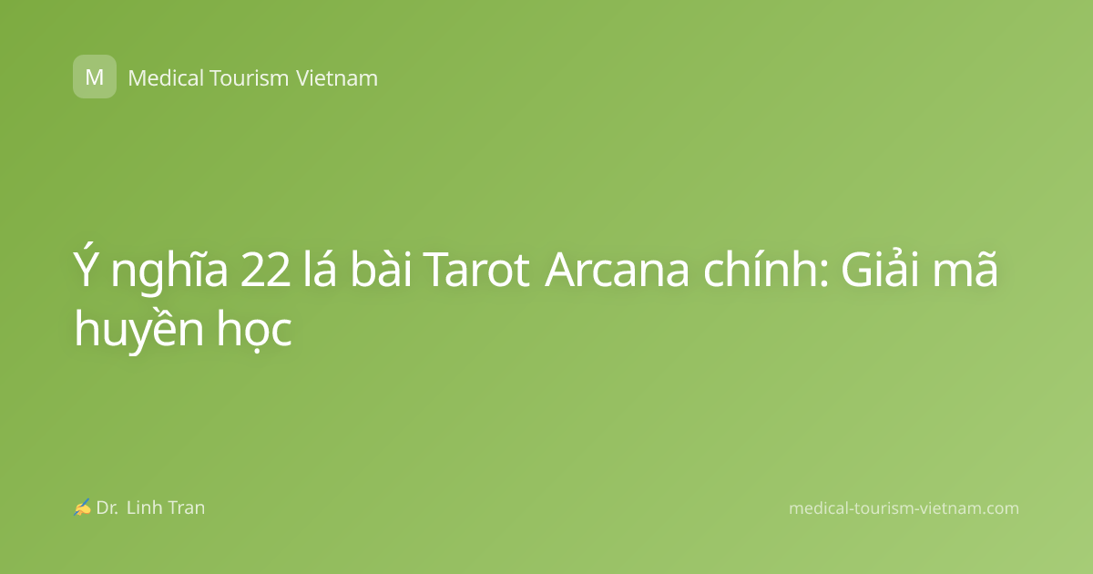 Ý nghĩa 22 lá bài Tarot Arcana chính: Giải mã huyền học